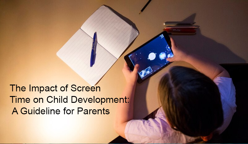 The Impact of Screen Time on Child Development: A Guideline for Parents